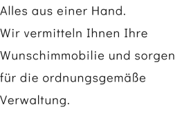 Alles aus einer Hand. Wir vermitteln Ihnen Ihre Wunschimmobilie und sorgen fr die ordnungsgeme Verwaltung.