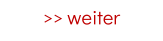 >> weiter