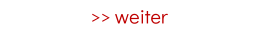 >> weiter